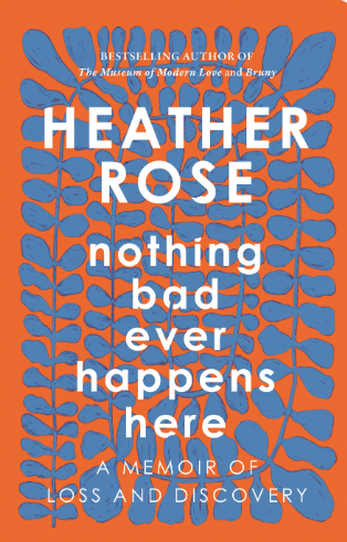Nothing Bad Ever Happens Here Nothing Bad Ever Happens Here by Heather Rose